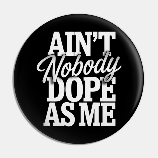 Ain't Nobody Dope As Me 2 Pin by UrbanLifeApparel