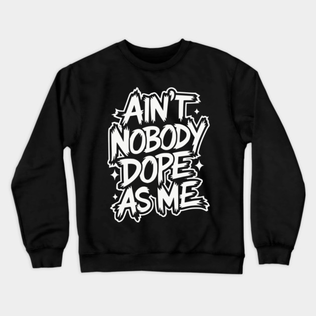 Ain't Nobody Dope As Me - Hip-hop Graffiti Crewneck Sweatshirt by UrbanLifeApparel