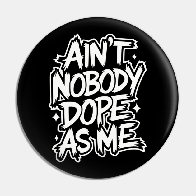 Ain't Nobody Dope As Me - Hip-hop Graffiti Pin by UrbanLifeApparel