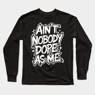 Ain't Nobody Dope As Me - Hip-hop Graffiti Long Sleeve T-Shirt