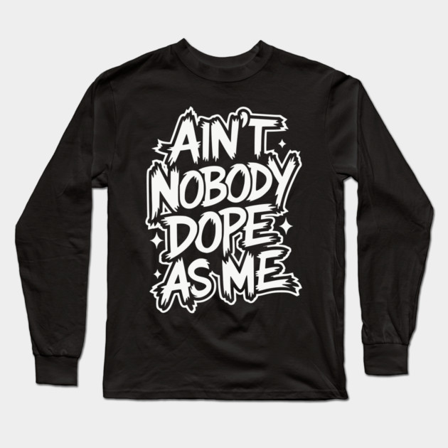 Ain't Nobody Dope As Me - Hip-hop Graffiti Long Sleeve T-Shirt by UrbanLifeApparel