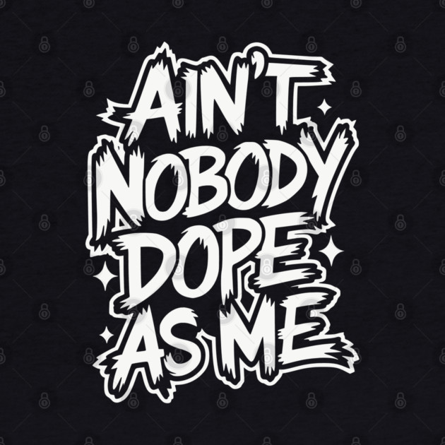 Ain't Nobody Dope As Me - Hip-hop Graffiti by UrbanLifeApparel