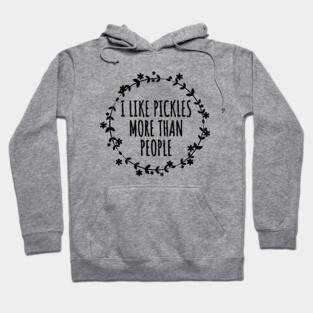 I Like Pickles More Than People Hoodie