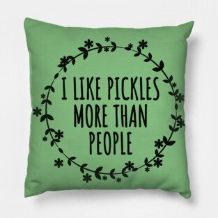 I Like Pickles More Than People Pillow