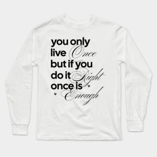 You Only Live Once Long Sleeve T-Shirt