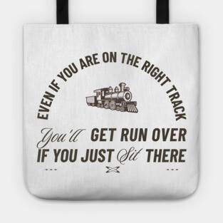 Even If You Are On The Right Track Tote
