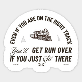 Even If You Are On The Right Track Sticker