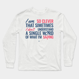 I Am So Clever Long Sleeve T-Shirt