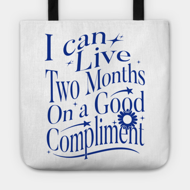 I Can Live Two Months On A Good Compliment Tote by Vinokurio