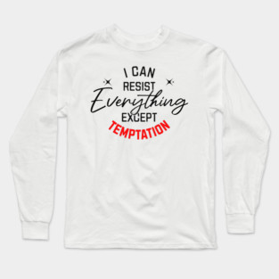 I can Resist Everything Long Sleeve T-Shirt