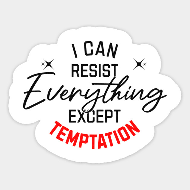 I can Resist Everything Sticker by Vinokurio