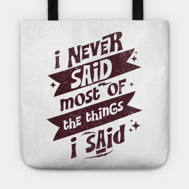 I Never Said Most Of The Things I Said Tote by Vinokurio