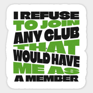 I Refuse To Join Any Club Sticker