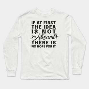 If At First Idea Is Not Absurd Long Sleeve T-Shirt
