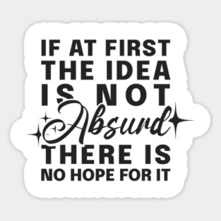 If At First Idea Is Not Absurd Sticker