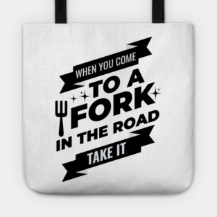 When You Come To A Fork In The Road Tote