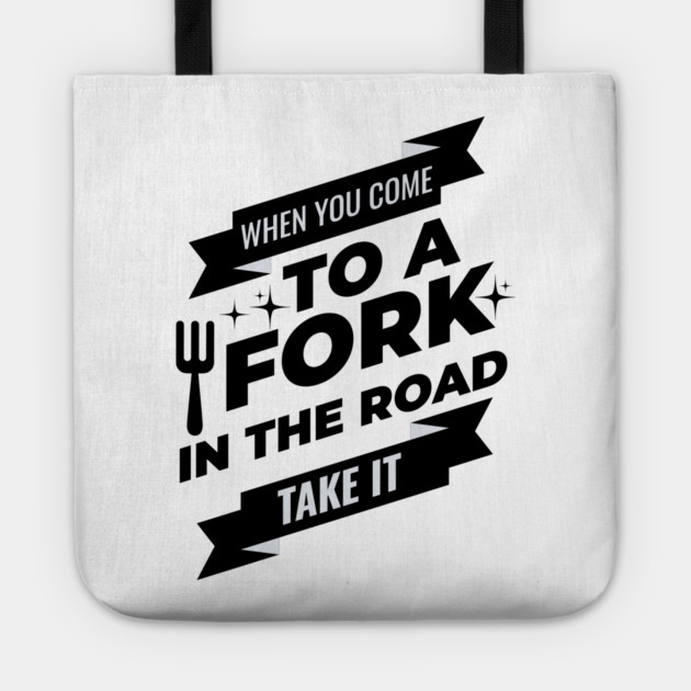When You Come To A Fork In The Road Tote by Vinokurio