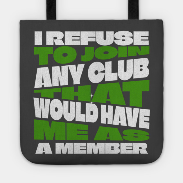 I Refuse To Join Any Club Tote by Vinokurio
