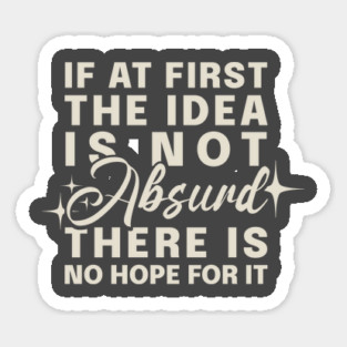 If At First Idea Is Not Absurd Sticker