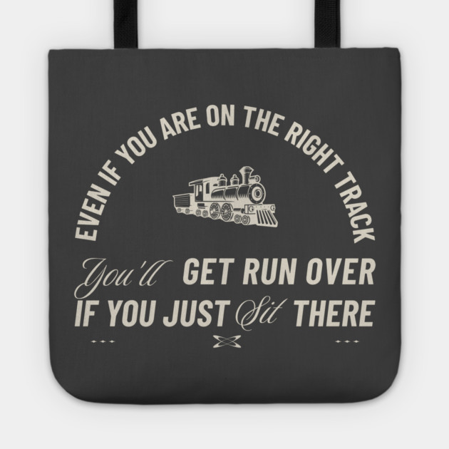 Even If You Are On The Right Track Tote by Vinokurio