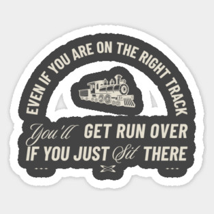 Even If You Are On The Right Track Sticker