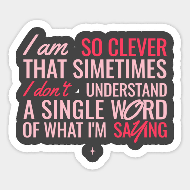I Am So Clever Sticker by Vinokurio