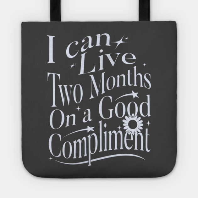 I Can Live Two Months On A Good Compliment Tote by Vinokurio