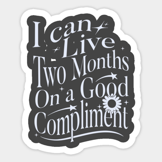 I Can Live Two Months On A Good Compliment Sticker by Vinokurio