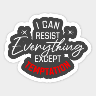 I Can Resist Everything Sticker