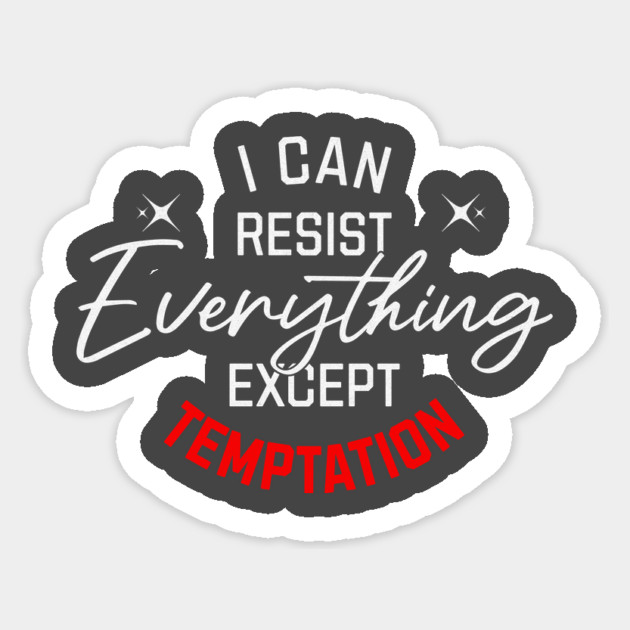 I Can Resist Everything Sticker by Vinokurio