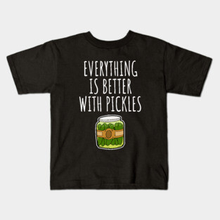 Everything is better with pickles Kids T-Shirt