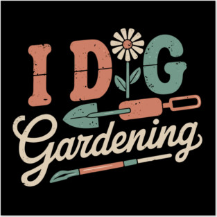 Funny I Dig Gardening Posters and Art