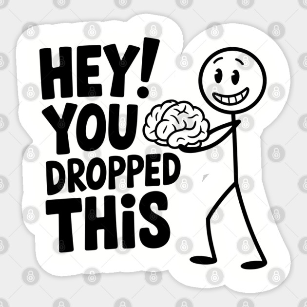 Hay You Dropped This Brain Brainless Sarcasm Meme Sticker by Anticorporati