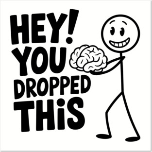 Hay You Dropped This Brain Brainless Sarcasm Meme Posters and Art