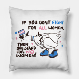 If You Don't Fight for ALL Women Then You Stand for NO Women | Punk Goose Pillow