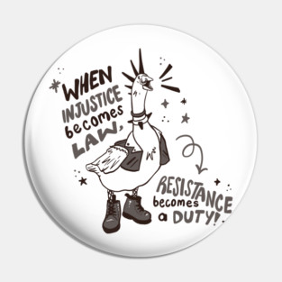 When Injustice Becomes Law, Resistance Becomes a Duty | Punk Goose Pin