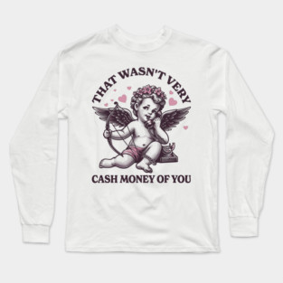 That Wasn't Very Cash Money of You Long Sleeve T-Shirt
