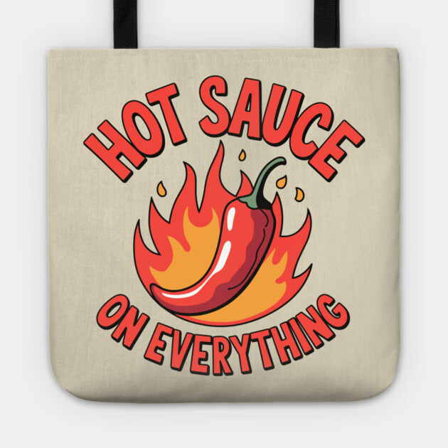 Hot Sauce on Everything Chili Spicy Lovers Tote by Anticorporati