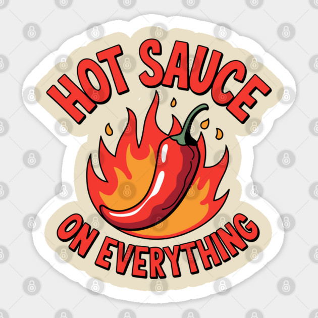 Hot Sauce on Everything Chili Spicy Lovers Sticker by Anticorporati