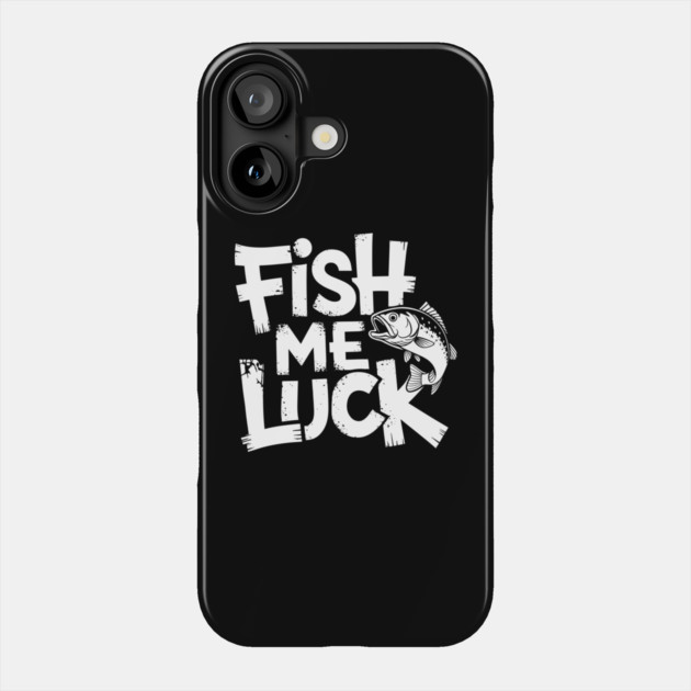 Fish Me Luck Funny Fishing Humor Angler Pun Phone Case by Anticorporati