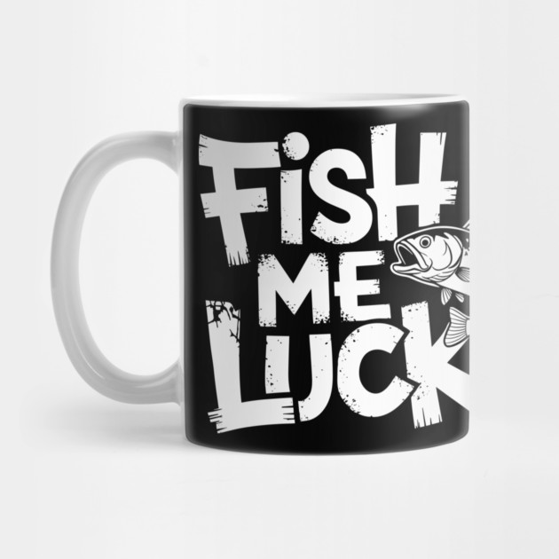 Fish Me Luck Funny Fishing Humor Angler Pun by Anticorporati