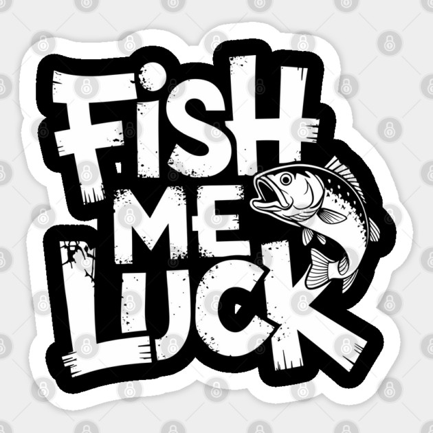 Fish Me Luck Funny Fishing Humor Angler Pun Sticker by Anticorporati
