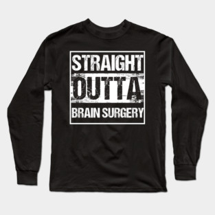 Brain Tumor Awareness Gift Straight Outta Brain Surgery Long Sleeve T-Shirt