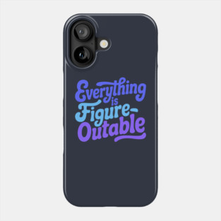 Everything Is Figureoutable! Blue Inspirational Phone Case