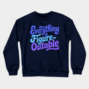Everything Is Figureoutable! Blue Inspirational Crewneck Sweatshirt