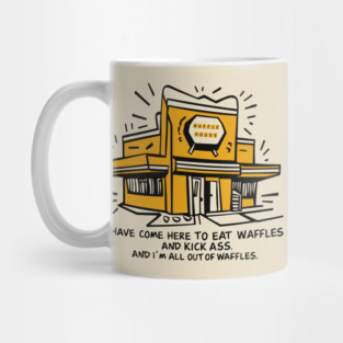 Waffle House. I have come here to eat waffles and kick ass. And i´m all out of waffles. Mug