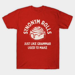 Synonym Rolls - Just Like Grammar Used To Make T-Shirt
