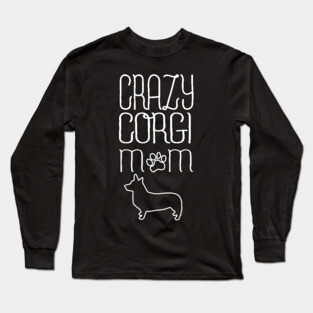 Crazy Corgi Mom Long Sleeve T-Shirt