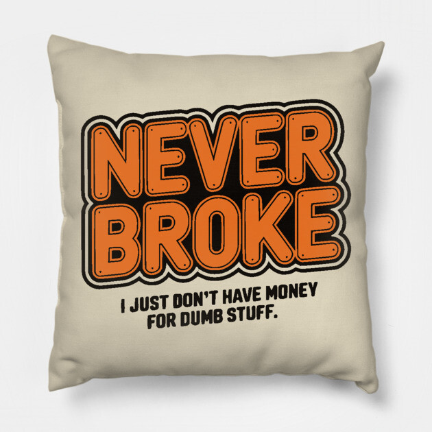 Never Broke Pillow by UrbanLifeApparel