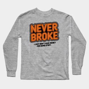 Never Broke Long Sleeve T-Shirt